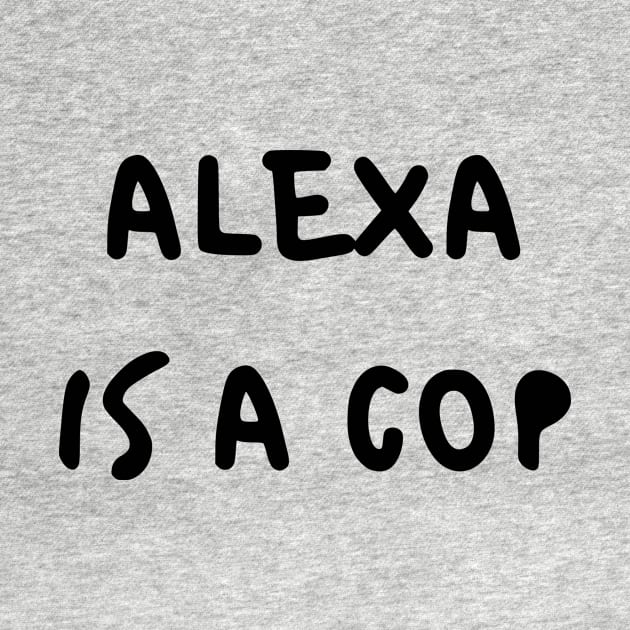 Alexa Is A Cop by dikleyt